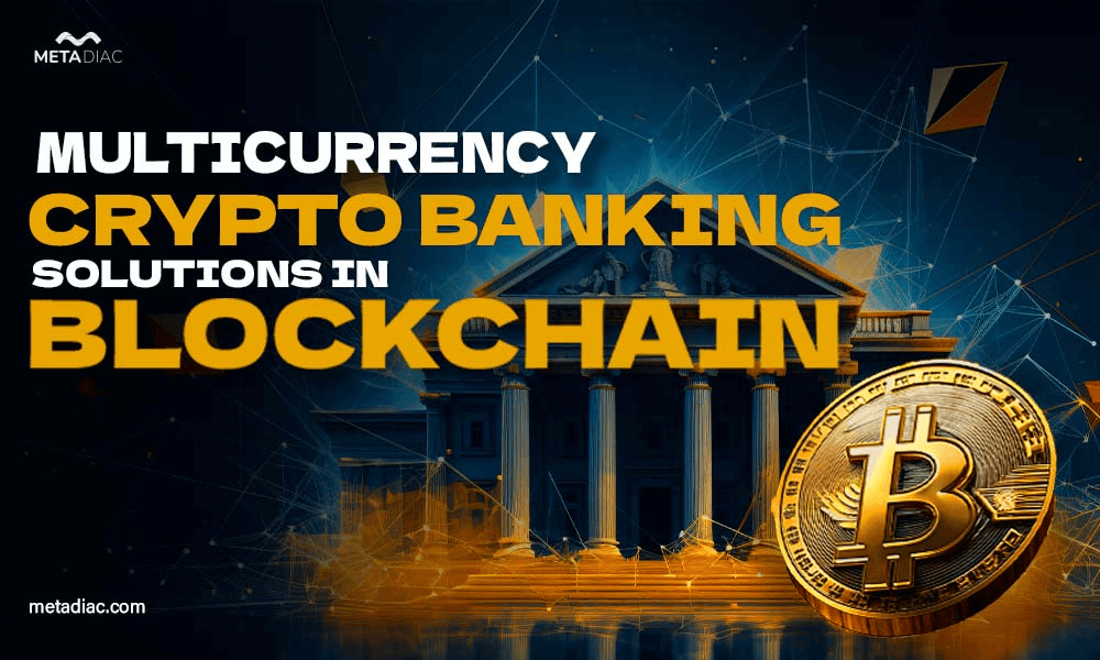 How Multicurrency Crypto Banking Solutions Make Blockchain Payments Smarter?